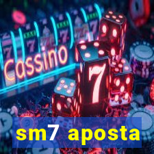 sm7 aposta